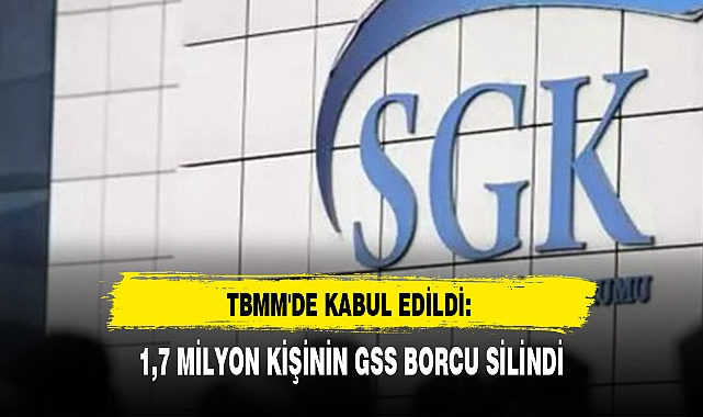 1,7 MİLYON KİŞİNİN GSS BORCU SİLİNDİ