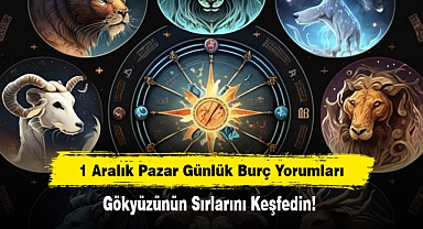 1 Aralık Pazar Günlük Burç Yorumları: Gökyüzünün Sırlarını Keşfedin!