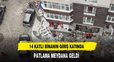 14 KATLI BİNANIN GİRİŞ KATINDA PATLAMA MEYDANA GELDİ