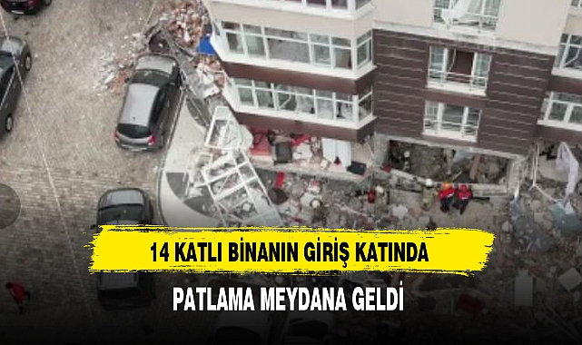 14 KATLI BİNANIN GİRİŞ KATINDA PATLAMA MEYDANA GELDİ