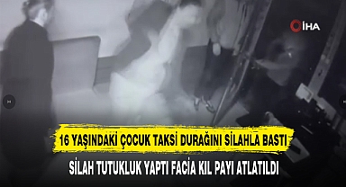 16 YAŞINDAKİ ÇOCUK TAKSİ DURAĞINI SİLAHLA BASTI