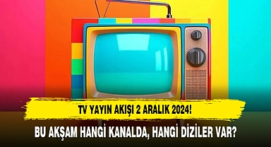 2 Aralık 2024 Pazartesi TV Yayın Akışı