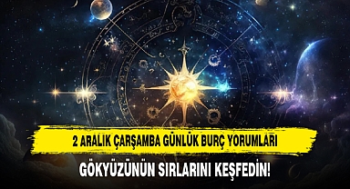 2 Aralık Çarşamba Günlük Burç Yorumları