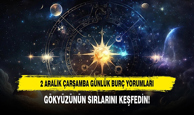 2 Aralık Çarşamba Günlük Burç Yorumları