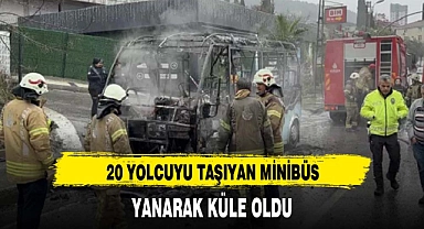 20 YOLCUYU TAŞIYAN MİNİBÜS YANARAK KÜLE OLDU