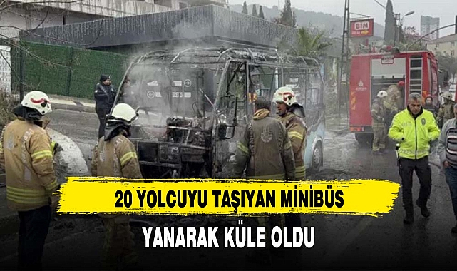 20 YOLCUYU TAŞIYAN MİNİBÜS YANARAK KÜLE OLDU