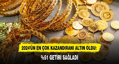 2024'ÜN EN ÇOK KAZANDIRANI ALTIN OLDU