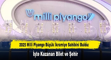 2025 Milli Piyango Büyük İkramiye Sahibini Buldu: İşte Kazanan Bilet ve Şehir