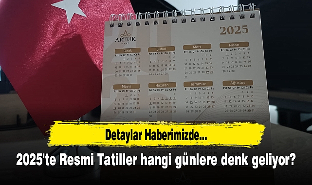 2025'te Resmi Tatiller hangi günlere denk geliyor?