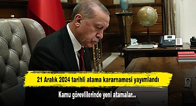 21 Aralık 2024 tarihli atama kararnamesi yayımlandı