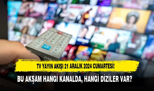 21 ARALIK CUMARTESİ TV YAYIN AKIŞI