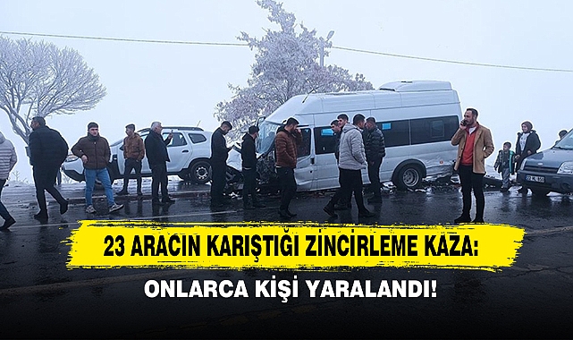 23 Aracın Karıştığı Zincirleme Kaza: Onlarca Kişi Yaralandı!