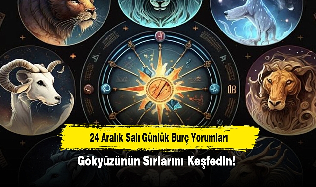 24 Aralık Salı Günlük Burç Yorumları: Gökyüzünün Sırlarını Keşfedin!