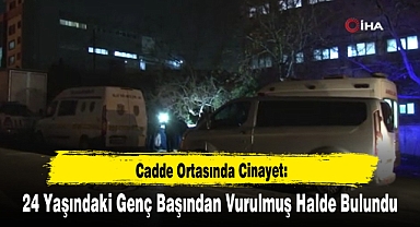 24 Yaşındaki Genç Başından Vurulmuş Halde Bulundu