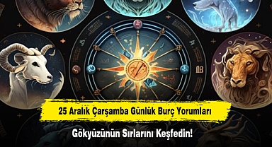 25 Aralık Çarşamba Günlük Burç Yorumları: Gökyüzünün Sırlarını Keşfedin!