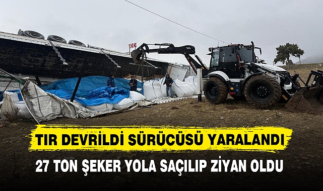 27 TON ŞEKER YOLA SAÇILIP ZİYAN OLDU