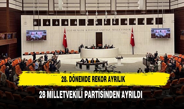 28. Dönemde Rekor Ayrılık: 28 Milletvekili Partisinden Ayrıldı