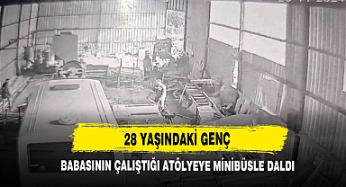 28 Yaşındaki Genç Babasının Çalıştığı Atölyeye Minibüsle Daldı