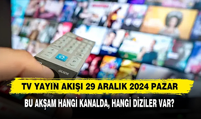 29 ARALIK 2024 PAZAR TV YAYIN AKIŞI