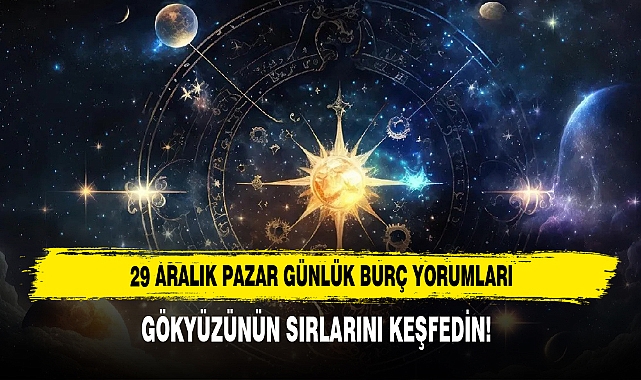 29 ARALIK PAZAR GÜNLÜK BURÇ YORUMLARI