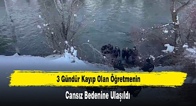 3 Gündür Kayıp Olan Öğretmenin Cansız Bedenine Ulaşıldı