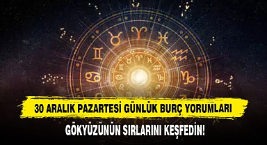 30 ARALIK PAZARTESİ GÜNLÜK BURÇ YORUMLARI