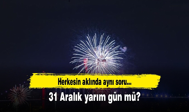 31 Aralık yarım gün mü?