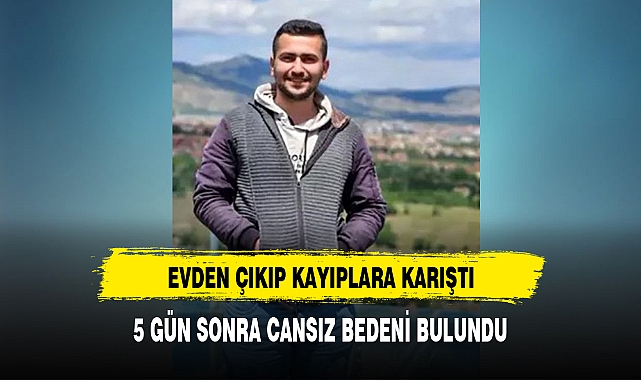 5 GÜN SONRA CANSIZ BEDENİ BULUNDU
