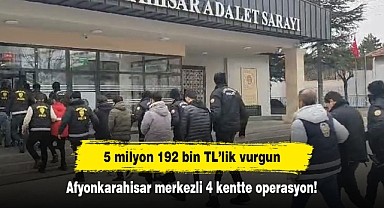 5 milyon 192 bin TL’lik vurgun: Afyonkarahisar merkezli 4 kentte operasyon!