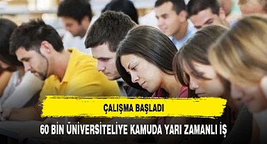 60 BİN ÜNİVERSİTELİYE KAMUDA YARI ZAMANLI İŞ