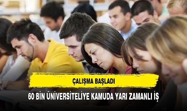 60 BİN ÜNİVERSİTELİYE KAMUDA YARI ZAMANLI İŞ