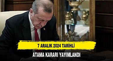 7 ARALIK 2024 TARİHLİ ATAMA KARARI YAYIMLANDI