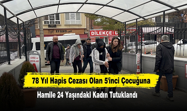 78 Yıl Hapis Cezası Olan 5'inci Çocuğuna Hamile 24 Yaşındaki Kadın Tutuklandı
