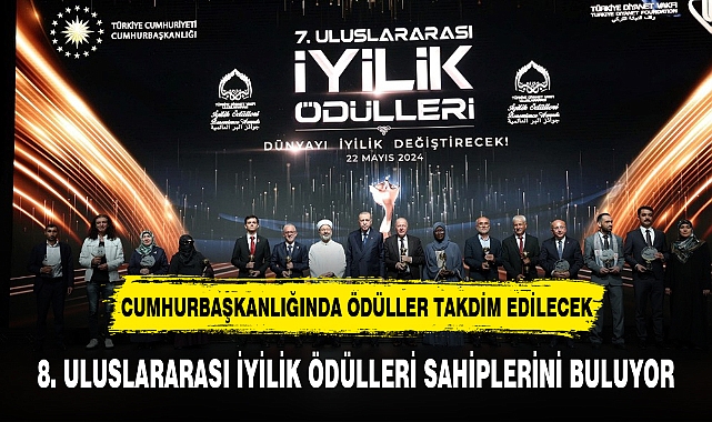 8. ULUSLARARASI İYİLİK ÖDÜLLERİ SAHİPLERİNİ BULUYOR