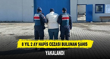 8 YIL 2 AY HAPİS CEZASI BULUNAN ŞAHIS YAKALANDI