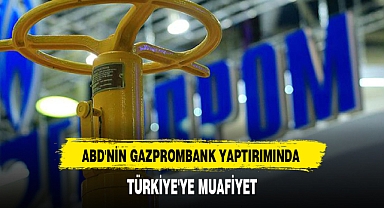 ABD'NİN GAZPROMBANK YAPTIRIMINDA TÜRKİYE'YE MUAFİYET
