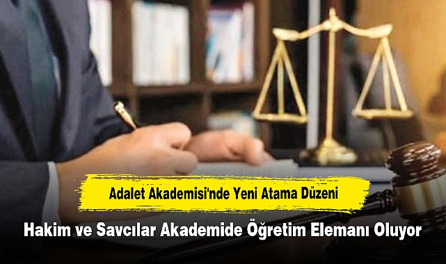 Adalet Akademisi'nde Yeni Atama Düzeni: Hakim ve Savcılar Akademide Öğretim Elemanı Oluyor