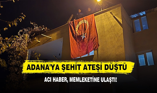 Adana'ya Şehit Ateşi Düştü 