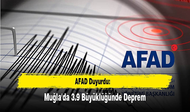 AFAD Duyurdu: Muğla'da 3.9 Büyüklüğünde Deprem