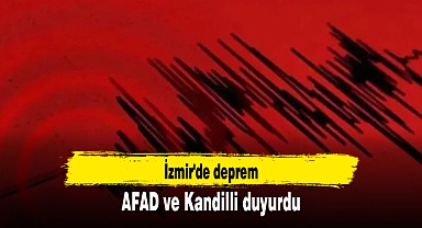 AFAD ve Kandilli duyurdu: İzmir'de deprem
