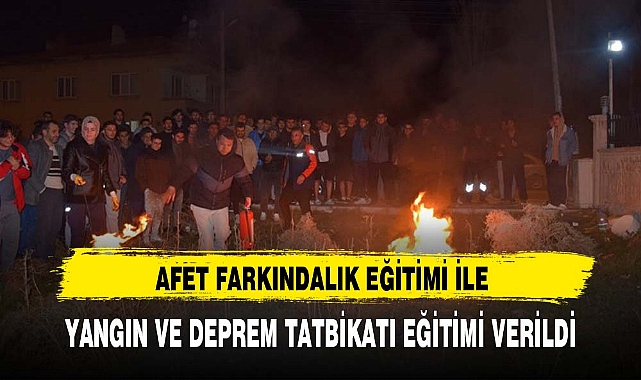 AFET FARKINDALIK EĞİTİMİ İLE YANGIN VE DEPREM TATBİKATI EĞİTİMİ VERİLDİ