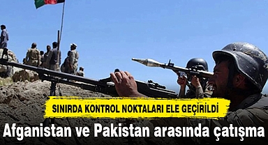 Afganistan ve Pakistan arasında çatışma