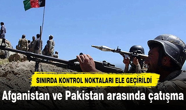 Afganistan ve Pakistan arasında çatışma