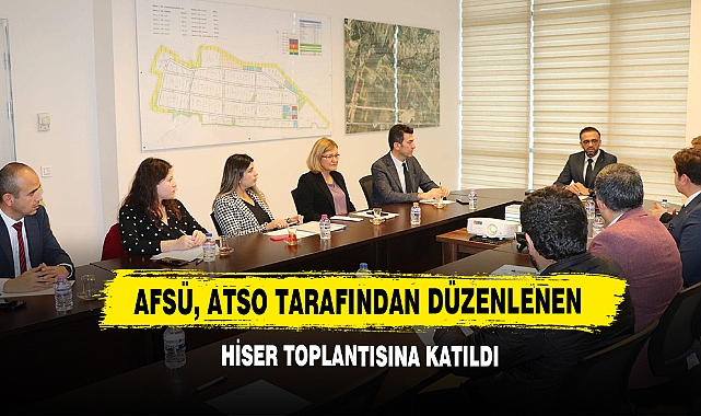 AFSÜ, ATSO Tarafından Düzenlenen HİSER Toplantısına Katıldı
