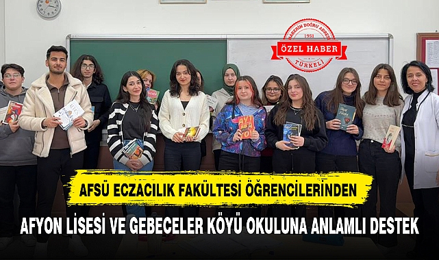 AFSÜ ECZACILIK FAKÜLTESİ ÖĞRENCİLERİNDEN AFYON LİSESİ VE GEBECELER KÖYÜ OKULUNA ANLAMLI DESTEK