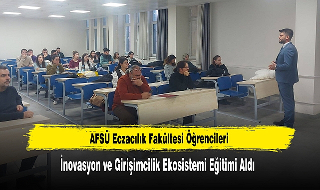 AFSÜ Eczacılık Öğrencileri Girişimcilik Eğitimi Aldı