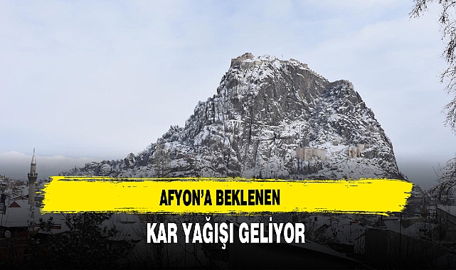 Afyon’a Beklenen Kar Yağışı Geliyor