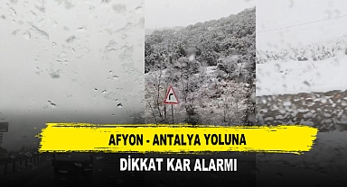Afyon - Antalya Yoluna Dikkat Kar Alarmı