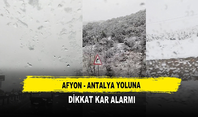Afyon - Antalya Yoluna Dikkat Kar Alarmı