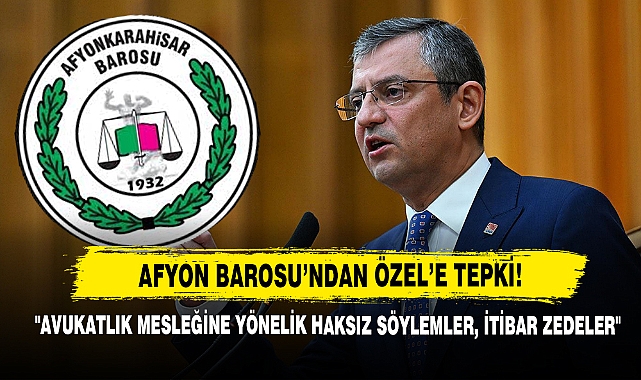 Afyon Barosu’ndan Özel’in Açıklamalarına Tepki!